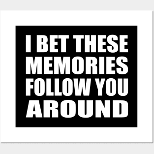 I bet these memories follow you around Posters and Art